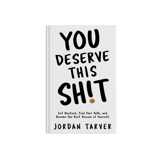 You Deserve This Sh!t: Get Unstuck, Find Your Path, and Become the Best Version of Yourself